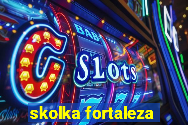 skolka fortaleza